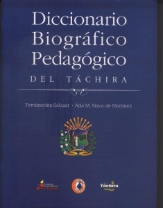 El Diccionario Biográfico Pedagógico del Táchira contiene las biografías de setenta y dos maestros tachirenses. Editado por el Fondo Editorial Simón Rodríguez.