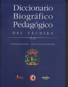 El Diccionario Biográfico Pedagógico del Táchira contiene las biografías de setenta y dos maestros tachirenses. Editado por el Fondo Editorial Simón Rodríguez. 